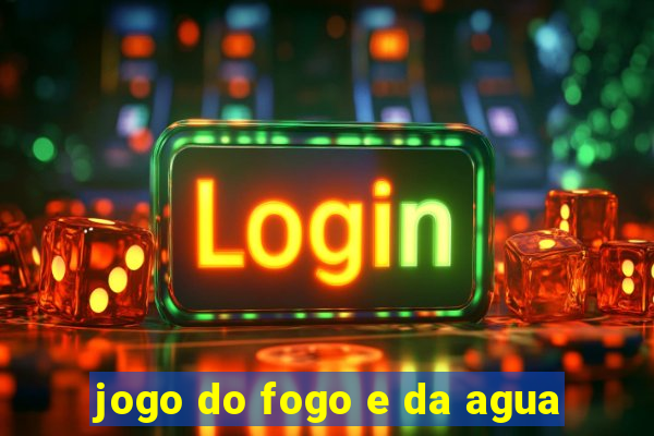 jogo do fogo e da agua